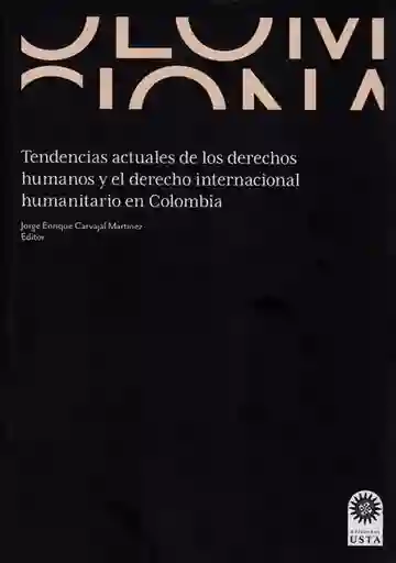 Tendencias Actuales de los Derechos Humanos y el Derecho Internacional Humanitario en Colombia