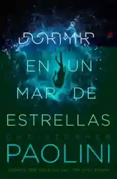 Dormir en un Mar de Estrellas - Christopher Paolini