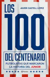 Los 100 Del Centenario - Javier de Jesús Castell