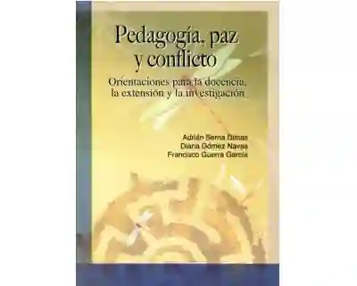 Pedagogía Paz y Conflicto Orientaciones Para La Docencia La Extensión y La Investigación