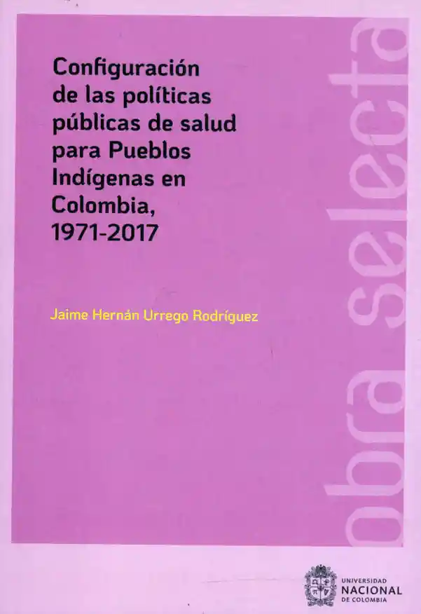 Configuración de Las Políticas Públicas de Salud Para Pueblos Indigenas en Colombia 19712017