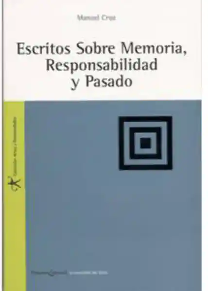 Escritos Sobre Memoria Responsabilidad y Pasado - Manuel Cruz