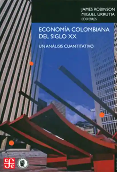 Economía Colombiana Del Siglo Xx. Un Análisis Cuantitativo