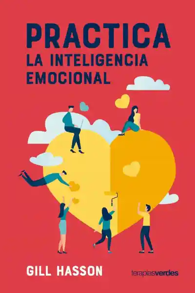 Practica la Inteligencia Emocional - Gill Hasson