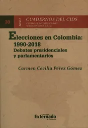 Elecciones en Colombia: 1990-2018. Debates presidenciales y parlamentarios.  Cuadernos del CIDS, Serie I N°30