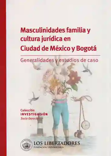 Masculinidades Familia y Cultura Jurídica en Ciudad de México y Bogotá