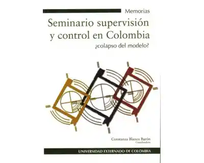 Supervisión y Control en Colombia ¿Colapso Del Modelo? - VV.AA