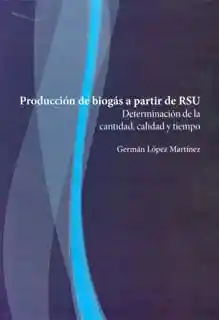 Producción de Biogás a Partir de Rsu Determinación de La Cantidad Calidad y Tiempo