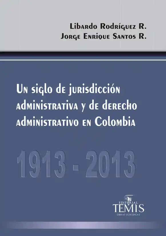 Un Siglo de Jurisdicción Administrativa y de Derecho Administrativo en Colombia