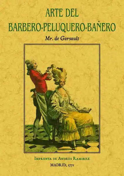 Arte del barbero-peluquero-bañero, que contiene el modo de hacer barba y de cortar los cabellos