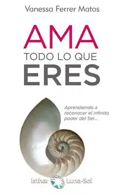 Ama Todo lo Que Eres - Vanessa Ferrer Matos