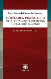 El Régimen Probatorio en El Sistema Interamericano de Derechos Humanos