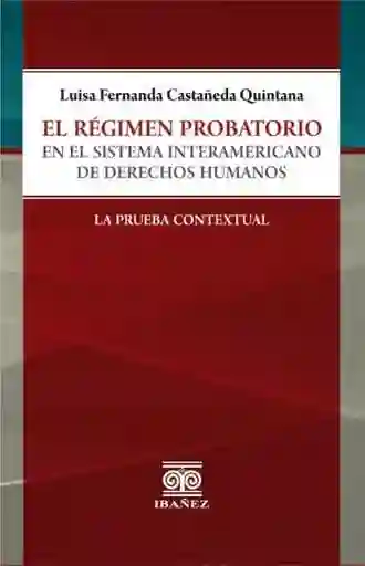 El Régimen Probatorio en El Sistema Interamericano de Derechos Humanos