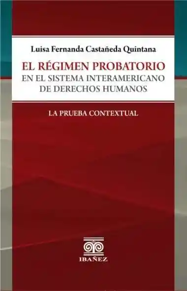 El Régimen Probatorio en El Sistema Interamericano de Derechos Humanos