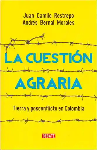 La cuestión agraria. Tierra y posconflicto en Colombia