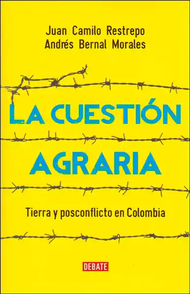 La cuestión agraria. Tierra y posconflicto en Colombia