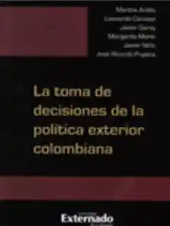 La Toma de Decisiones de la Política Exterior Colombiana