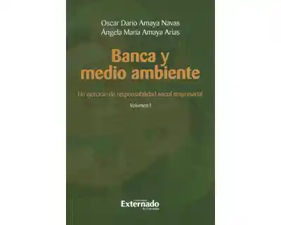 Banca y medio ambiente. Un ejercicio de responsabilidad social empresarial. Volumen I