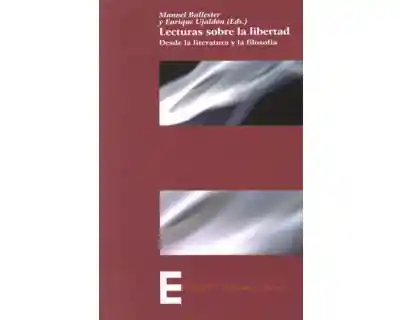 Lecturas Sobre La Libertad Desde La Literatura y La Filosofía
