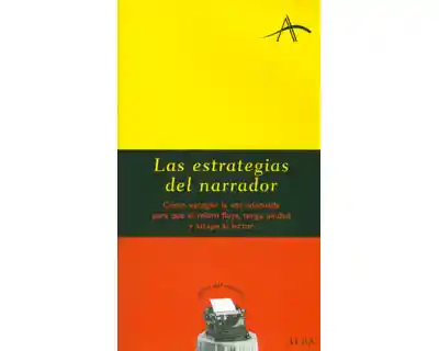 Las estrategias del narrador. Cómo escoger la voz adecuada para que el relato fluya, tenga unidad y atrape al lector