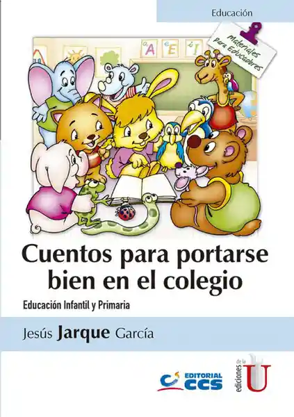 Cuentos para portarse bien en el colegio. Educación Infantil y Primaria