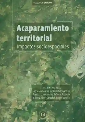 Acaparamiento territorial Impactos socioespaciales