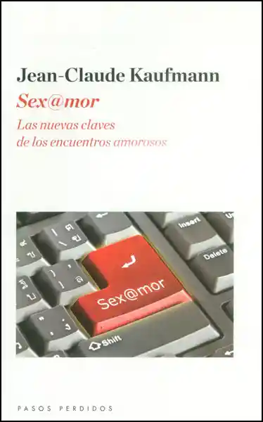 Sex@Mor. Las Nuevas Claves de Los Encuentros Amorosos