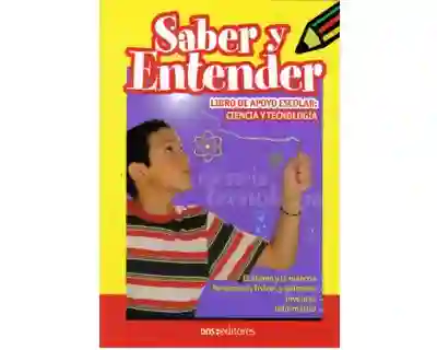 Saber y Entender. Libro de Apoyo Escolar: Ciencia y Tecnología