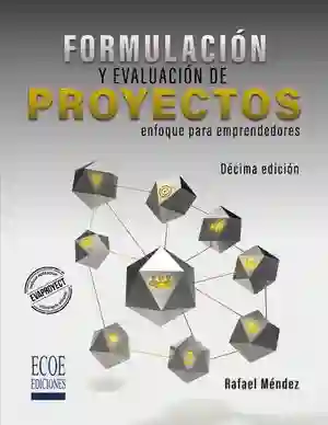 Formulación y Evaluación de Proyectos. Enfoque Para Emprendedores