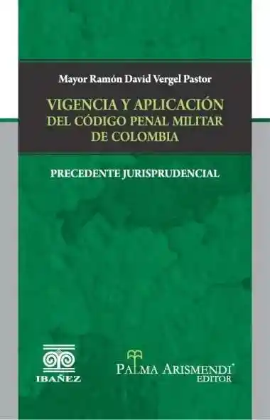 Vigencia y Aplicación Del Código Penal Militar de Colombia