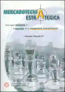 Mercadotecnia Estratégica Como Lograr Utilidades en La Empresa Con La Reingeniería Mercadológica