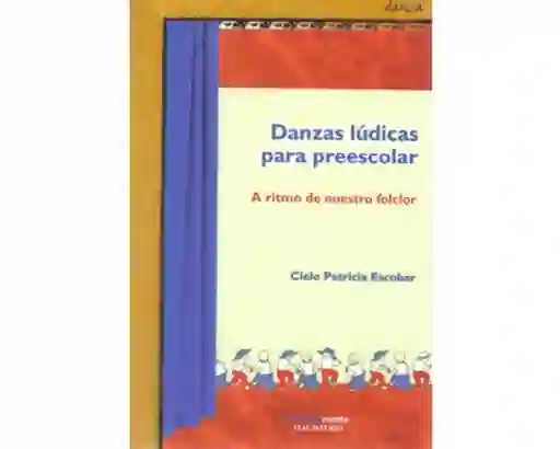 Danzas Lúdicas Para Preescolar - Cielo Patricia Escobar Zamora