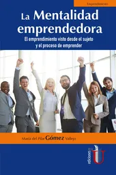La Mentalidad emprendedora. El emprendimiento visto desde el sujeto y el proceso de emprender