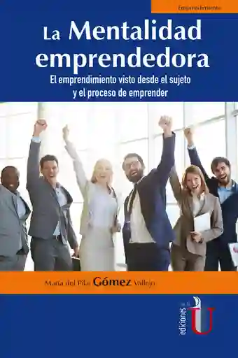 La Mentalidad emprendedora. El emprendimiento visto desde el sujeto y el proceso de emprender