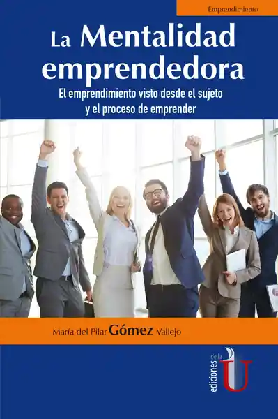 La Mentalidad emprendedora. El emprendimiento visto desde el sujeto y el proceso de emprender