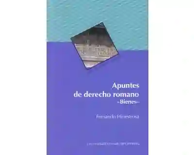 Apuntes de Derecho Romano Bienes - Fernando Hinestrosa