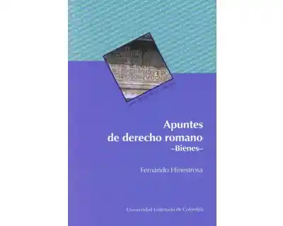 Apuntes de Derecho Romano Bienes - Fernando Hinestrosa