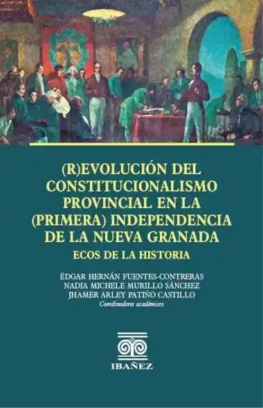 Revolución Del Constitucionalismo Provincial en La Primera Independencia de La Nueva Granada