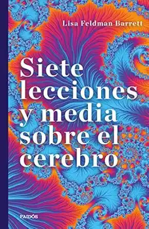 Siete Lecciones y Media Sobre el Cerebro - Feldman Barrett Lisa