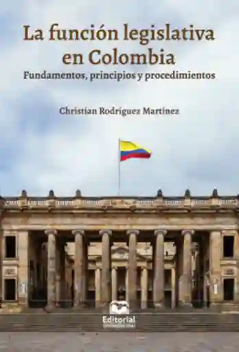 La Función Legislativa en Colombia Fundamentos Principios y Procedimientos