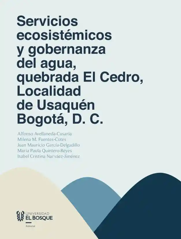 Servicios Ecosistémicos y Gobernanza Del Agua Quebrada El Cedro Localidad de Usaquén Bogotá Dc