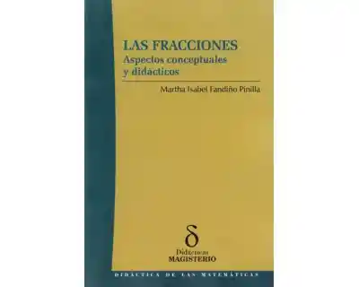 Las Fracciones. Aspectos Conceptuales y Didácticos