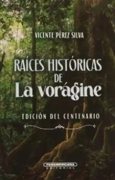 No Usar Raices Historicas de la Voragine - Pérez Silva Vicente