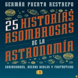 25 historias asombrosas de la Astronomía
