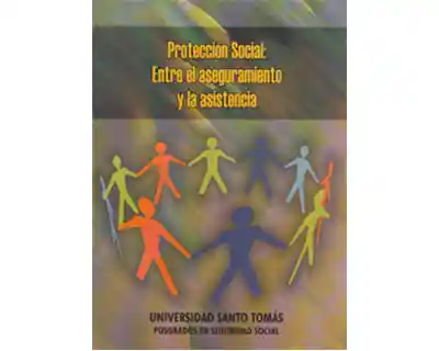 Protección Social: Entre el Aseguramiento y la Asistencia