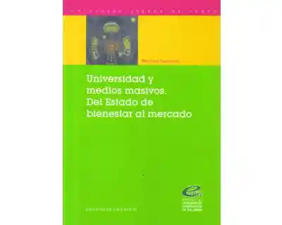 Universidad y Medios Masivos. Del Estado de Bienestar al Mercado