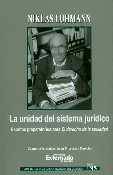 La Unidad del sistema jurídico. Escritos preparatorios para El derecho de la sociedad. Serie de Teoría jurídica y Filosofía del derecho N.° 95