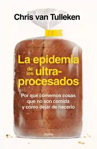 La Epidemia de Los Ultraprocesados - Ediciones Urano