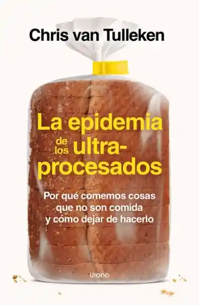 La Epidemia de Los Ultraprocesados - Ediciones Urano