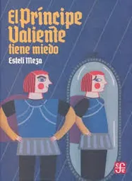 El Príncipe Valiente Tiene Miedo - Estelí Meza